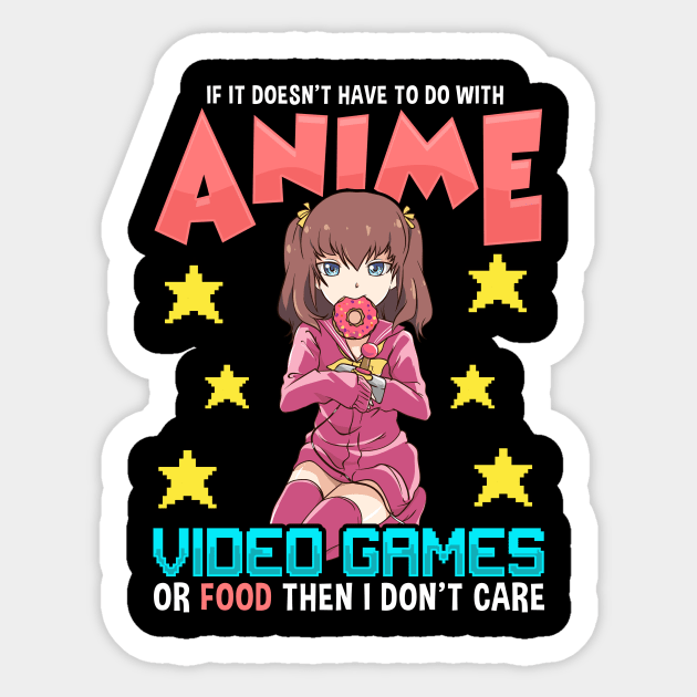 Anime Video Games Or Food Or I Don't Care Sticker by theperfectpresents